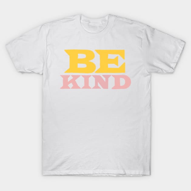 Be Kind T-Shirt by notastranger